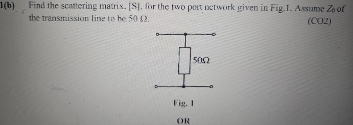 1 ( b ) Find the scattering matrix. [ S ] , for