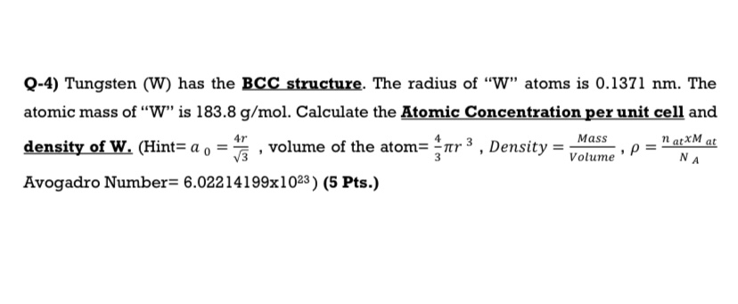 Q - 4 ) Tungsten ( W ) has the BCC structure. The