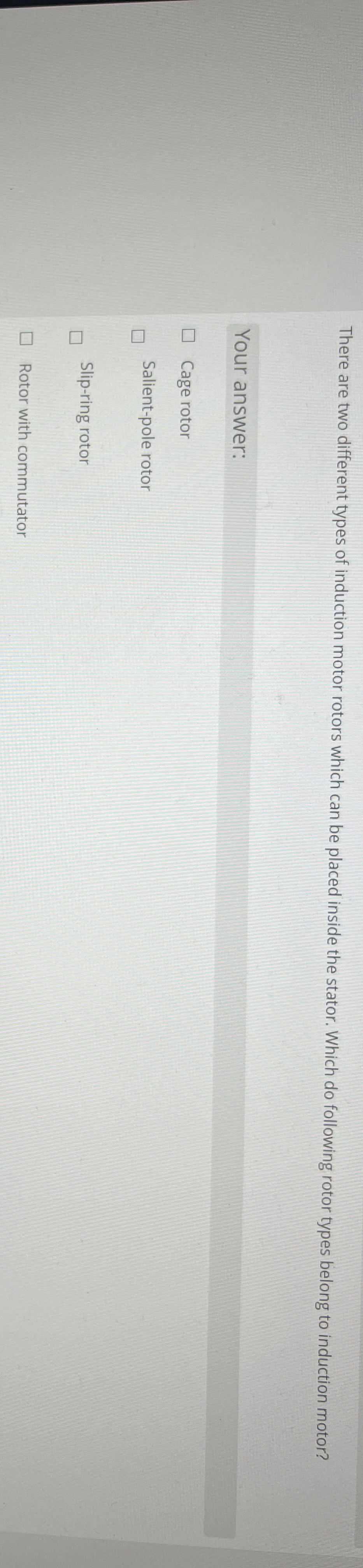 There are two different types of induction motor