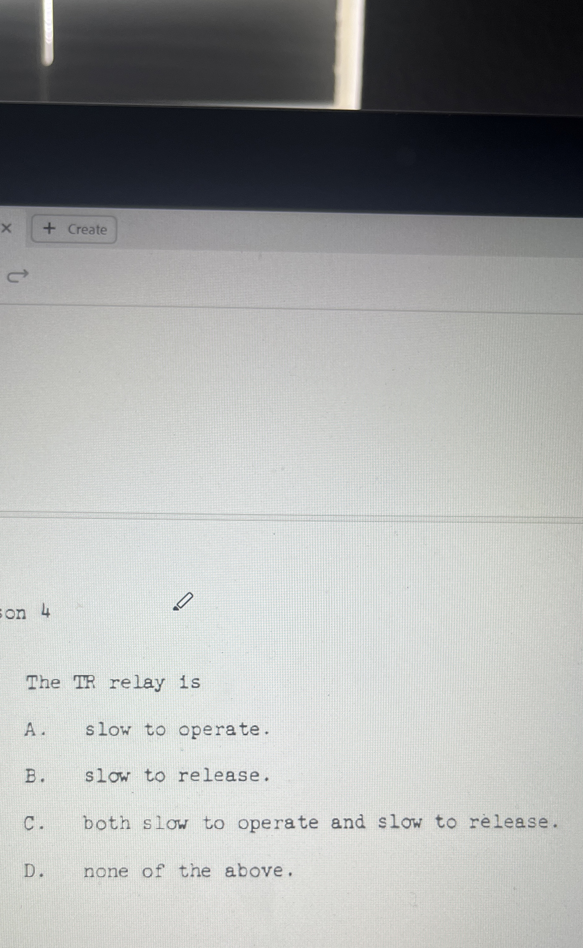 Create The IR relay is A . slow to operate. B .