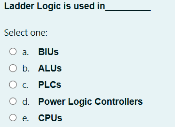 Ladder Logic is used in Select one:a . BIUsb.