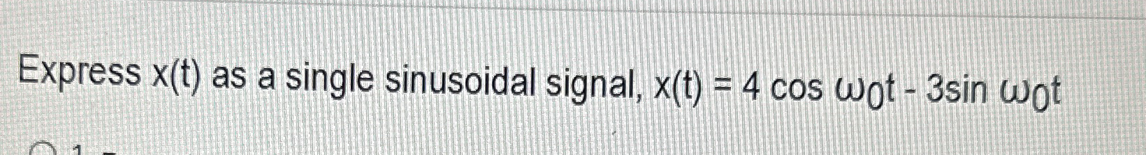 Express x ( t ) as a single sinusoidal signal, x
