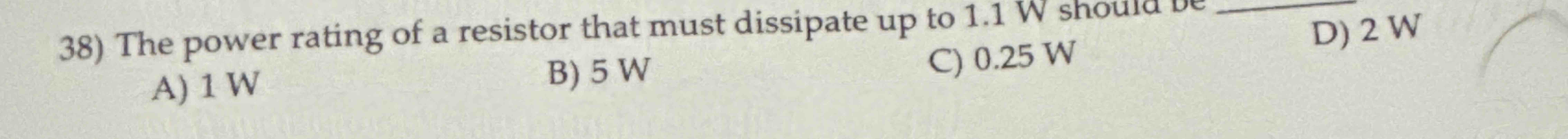 3 8 ) The power rating of a resistor that must