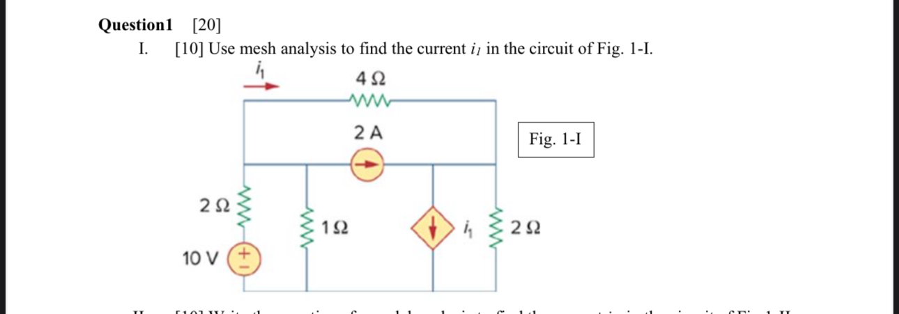 Question 1 [ 2 0 ] I. [ 1 0 ] Use mesh analysis