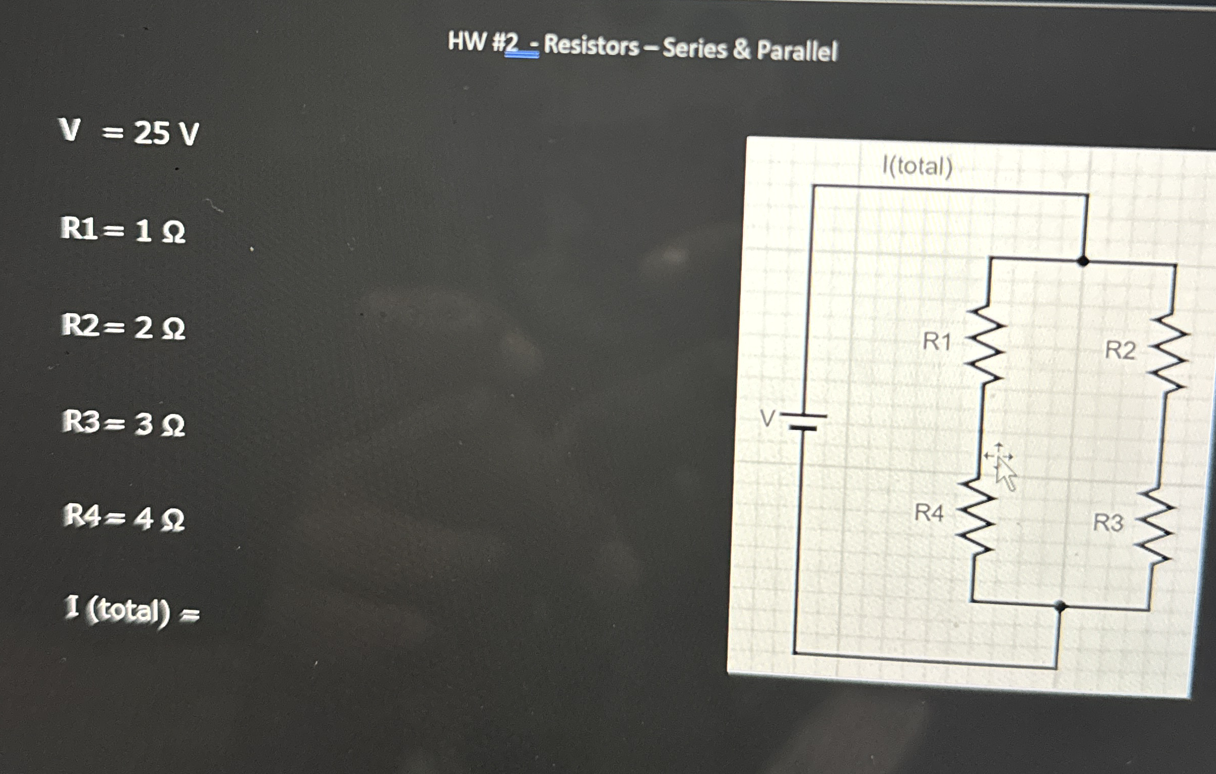 HW # 2 - Resistors - Series & Parallel V = 2 5 V