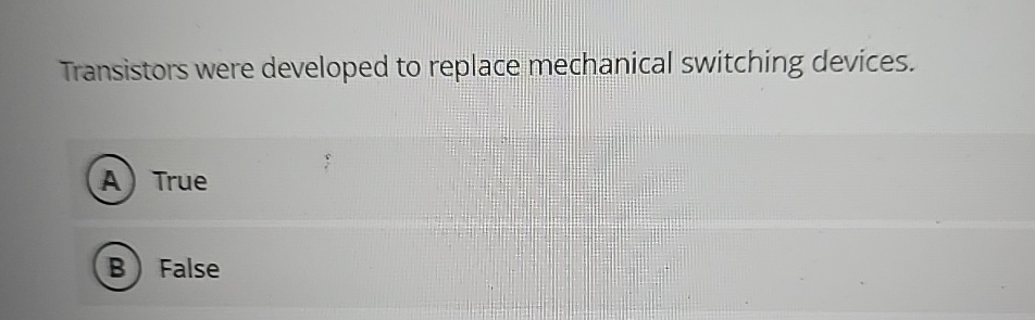 Transistors were developed to replace mechanical