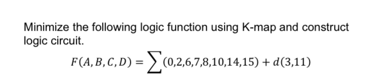 Minimize the following logic function using K -