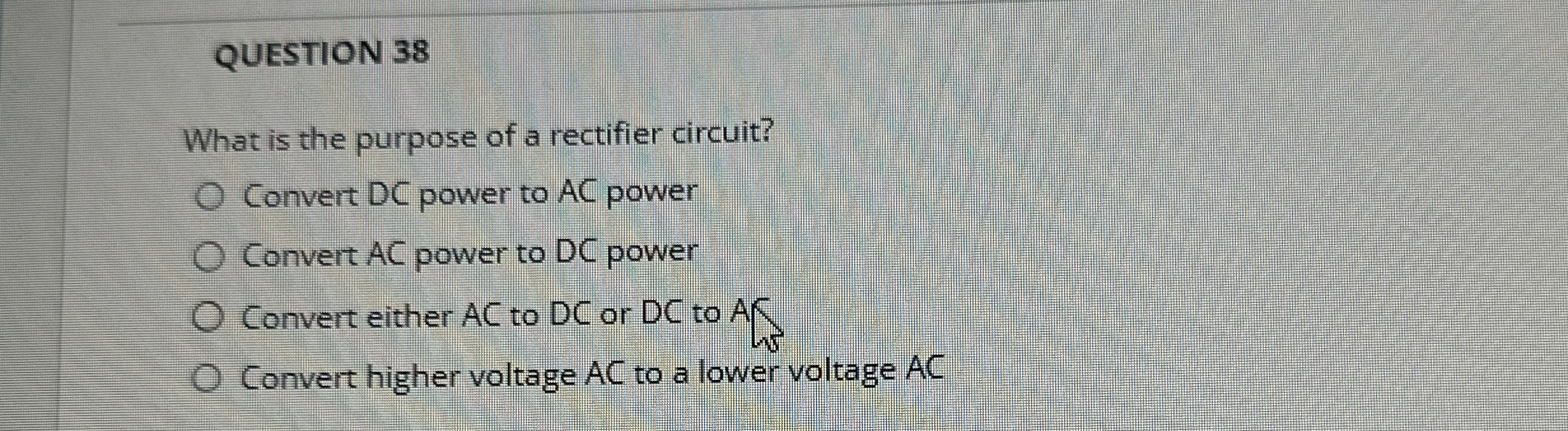 QUESTION 3 8 What is the purpose of a rectifier