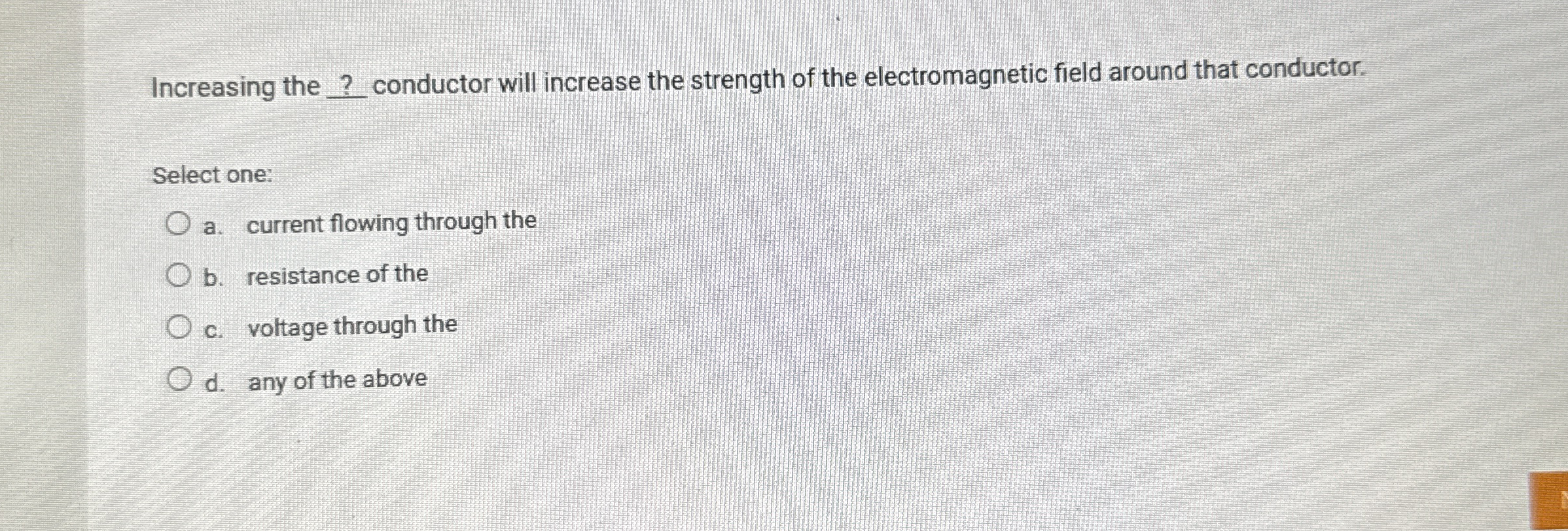 Increasing the ? conductor will increase the