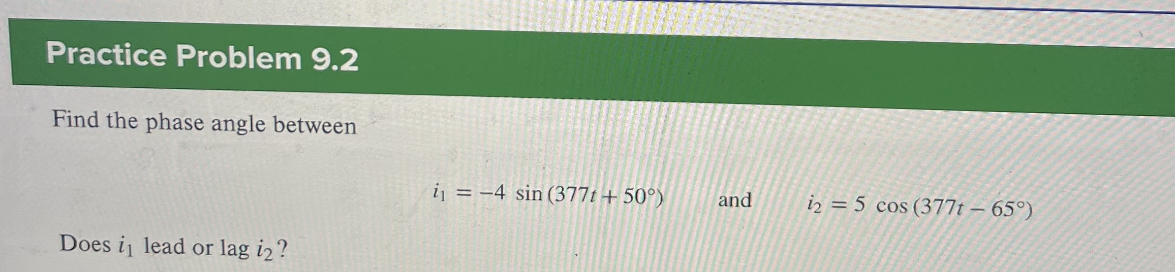 Practice Problem 9 . 2 Find the phase angle