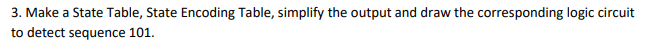 3 . Make a State Table, State Encoding Table,