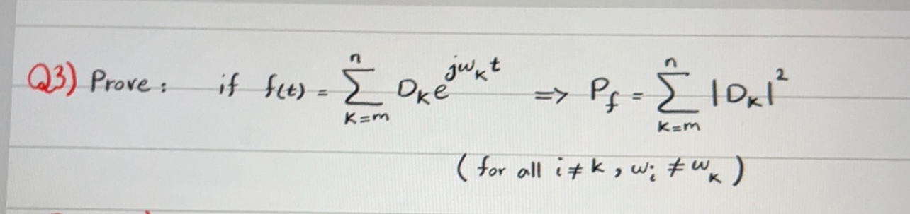Q 3 ) Prove: if f ( t ) = k = m n D k e j W k t =