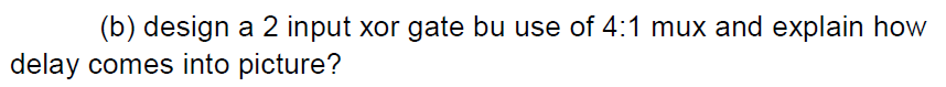 ( b ) design a 2 input xor gate bu use of 4 : 1