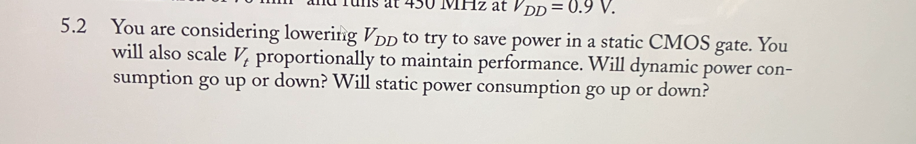 5 . 2 You are considering lowering V D D to try