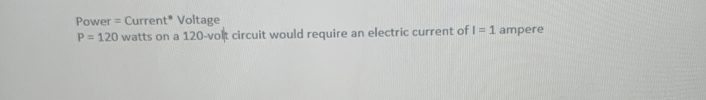 Power = Current * Voltage P = 1 2 0 watts on a 1