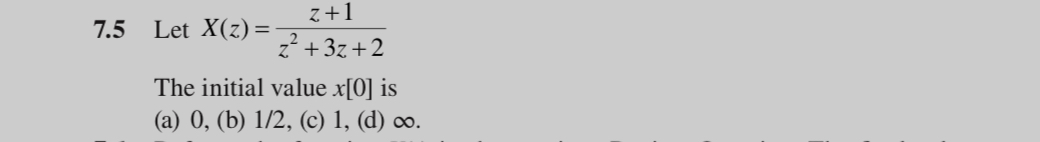 7 . 5 Let x ( z ) = z + 1 z 2 + 3 z + 2 The