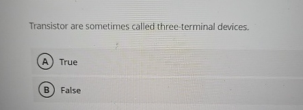 Transistor are sometimes called three - terminal