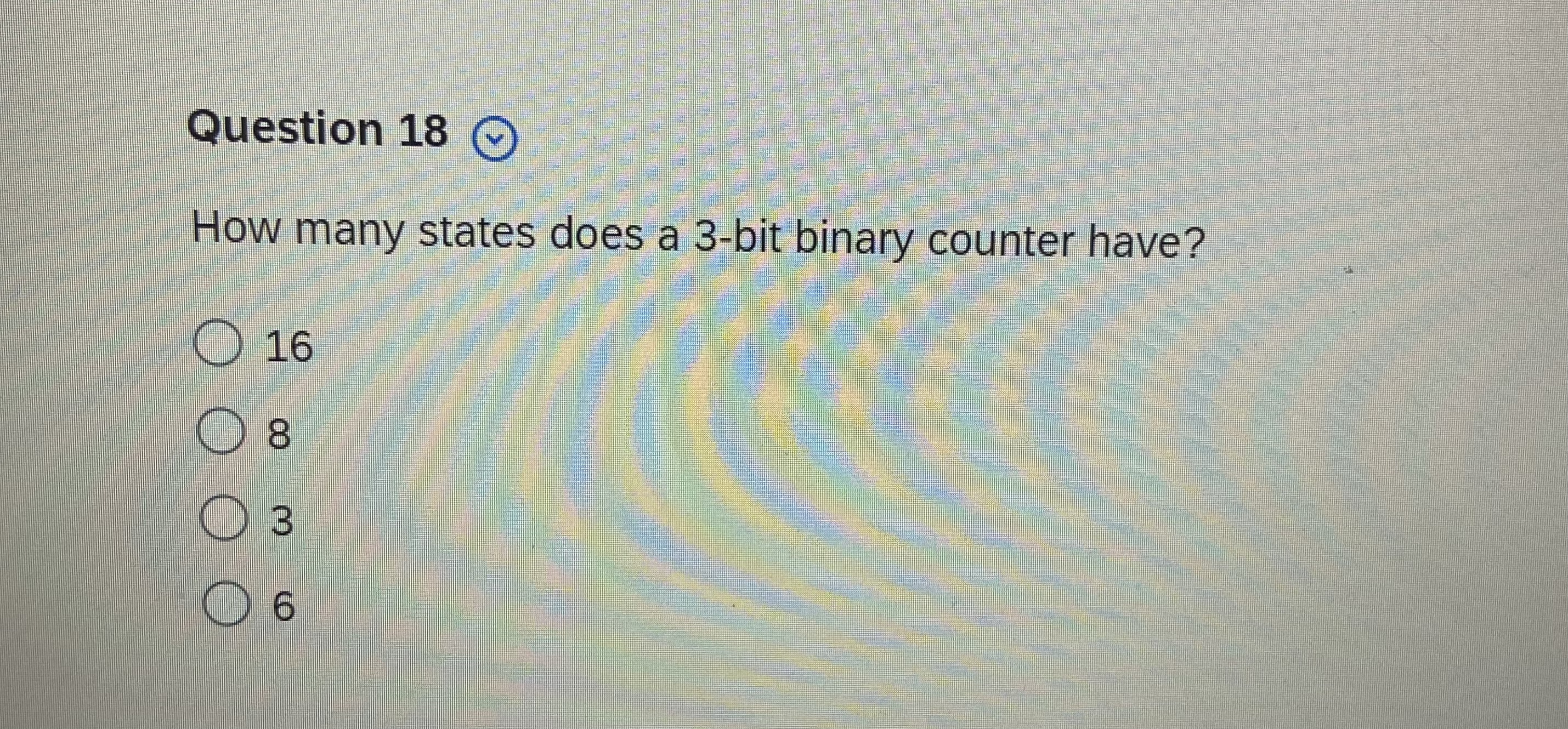 Question 1 8 How many states does a 3 - bit
