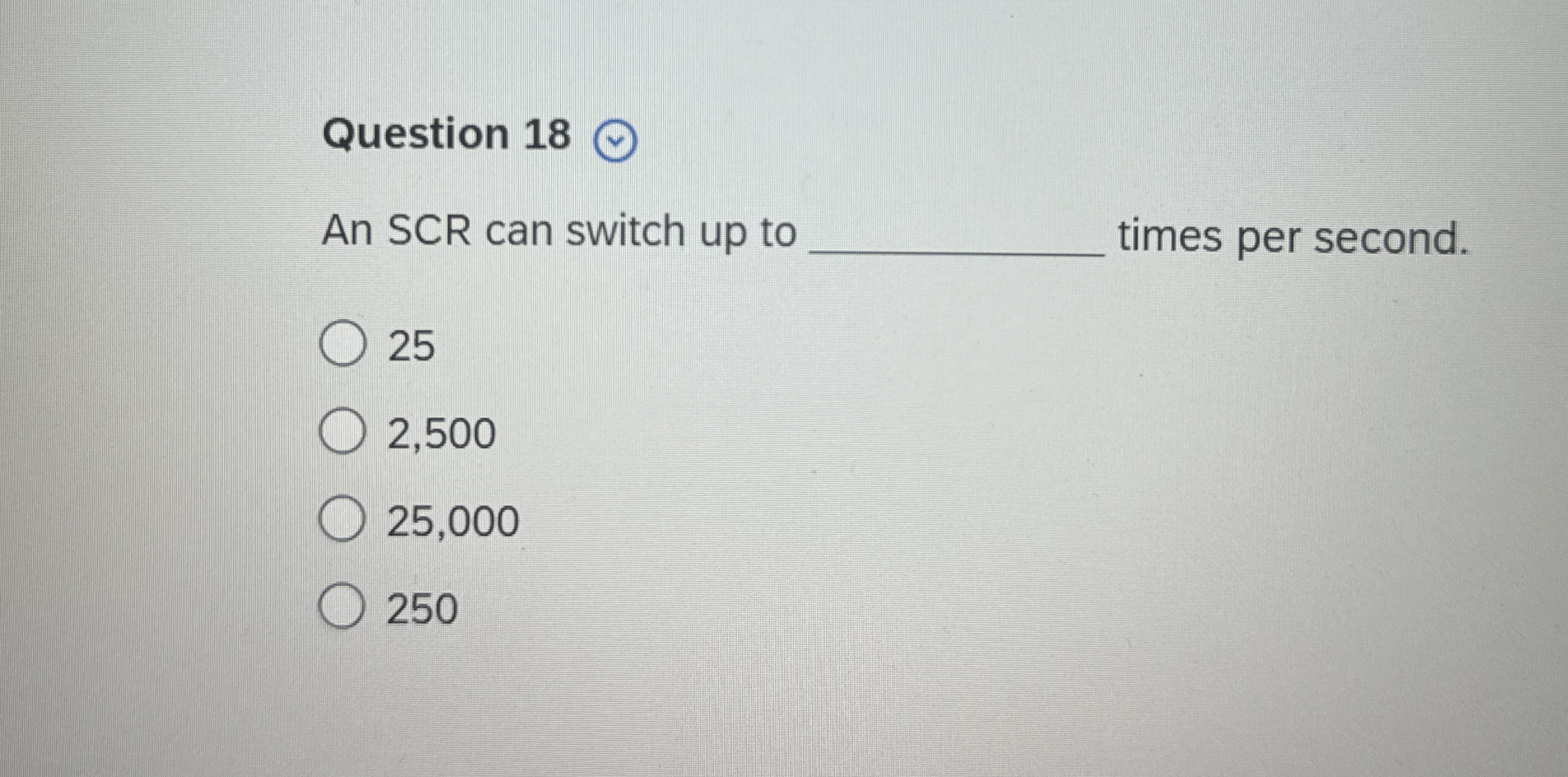 Question 1 8 An SCR can switch up to q , times