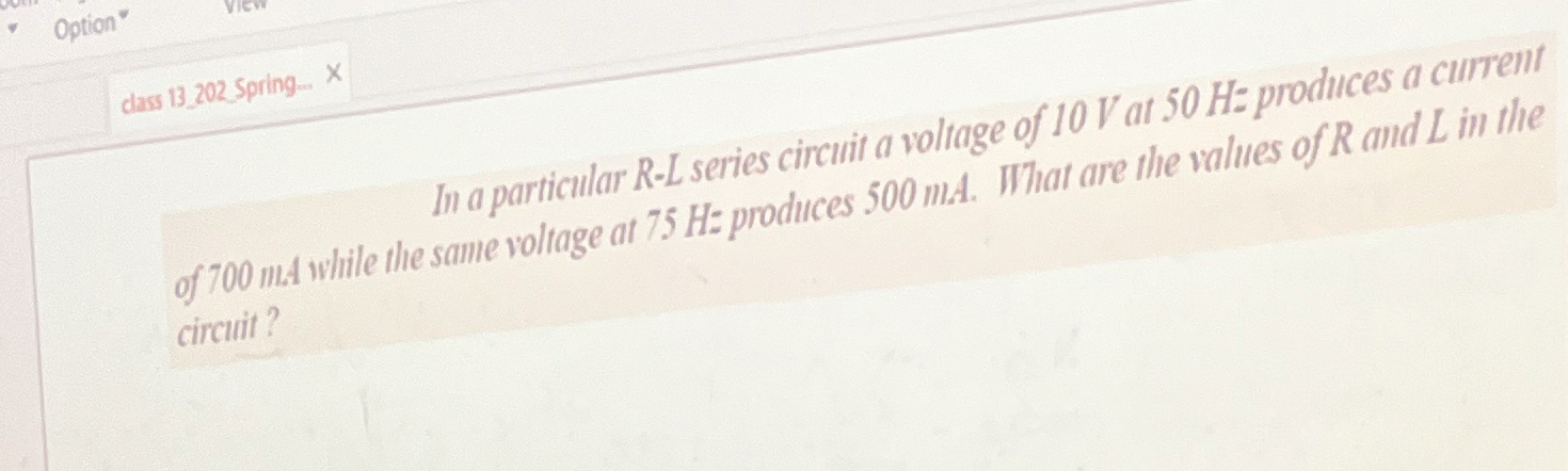 In a particular R - L series circuit a voltage of