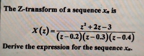 The Z - transform of a sequence x n is x ( z ) =