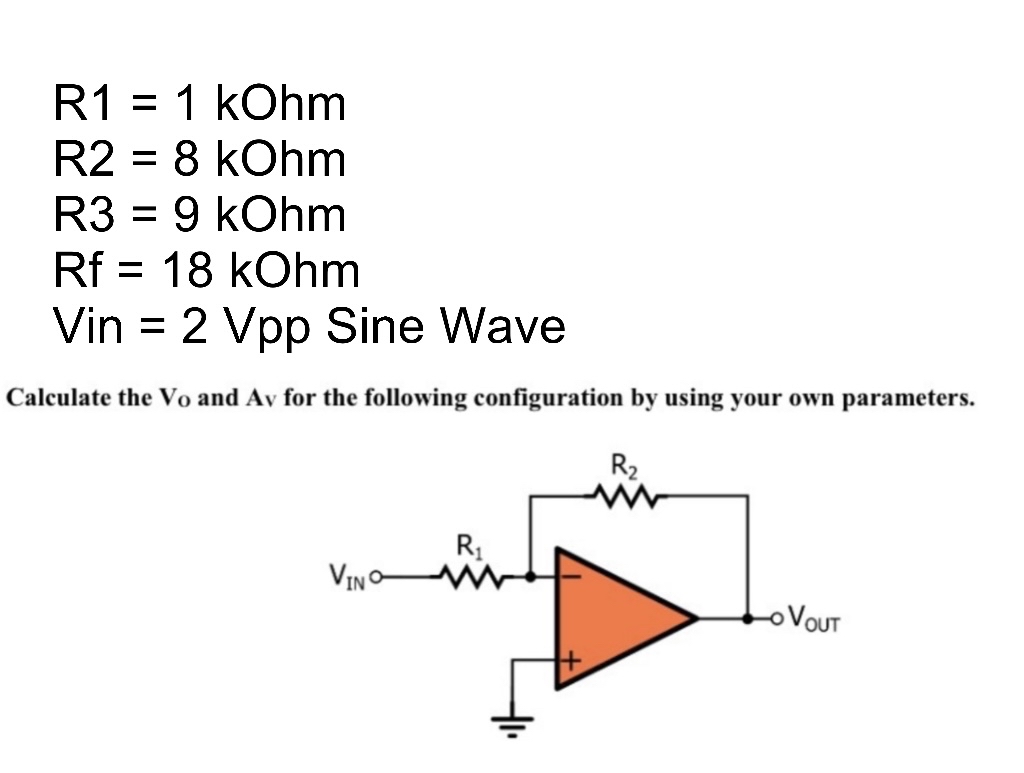 R 1 = 1 kOhm R 2 = 8 kOhm R 3 = 9 kOhm R f = 1 8