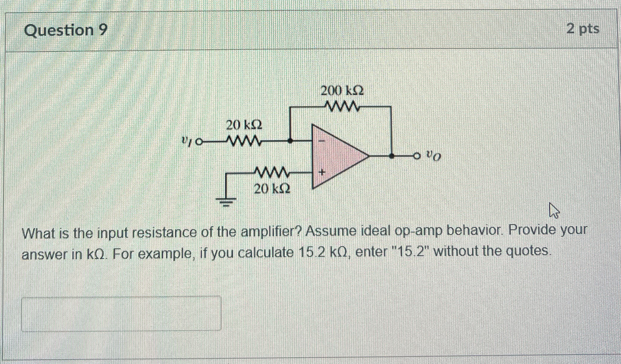 Question 9 2 pts What is the input resistance of