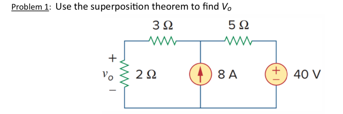 Problem 1 : Use the superposition theorem to find