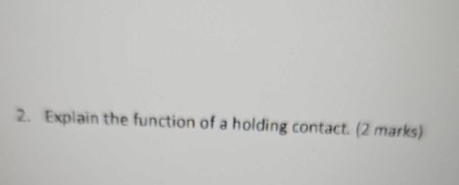 Explain the function of a holding contact. ( 2