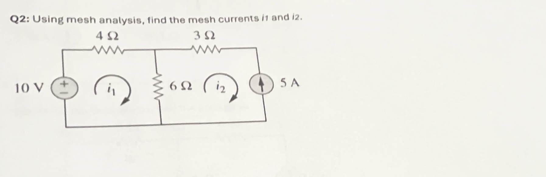 Q 2 : Using mesh analysis, find the mesh currents