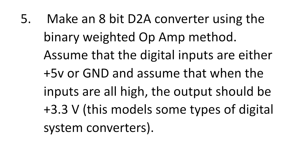 Make an 8 bit D 2 A converter using the binary