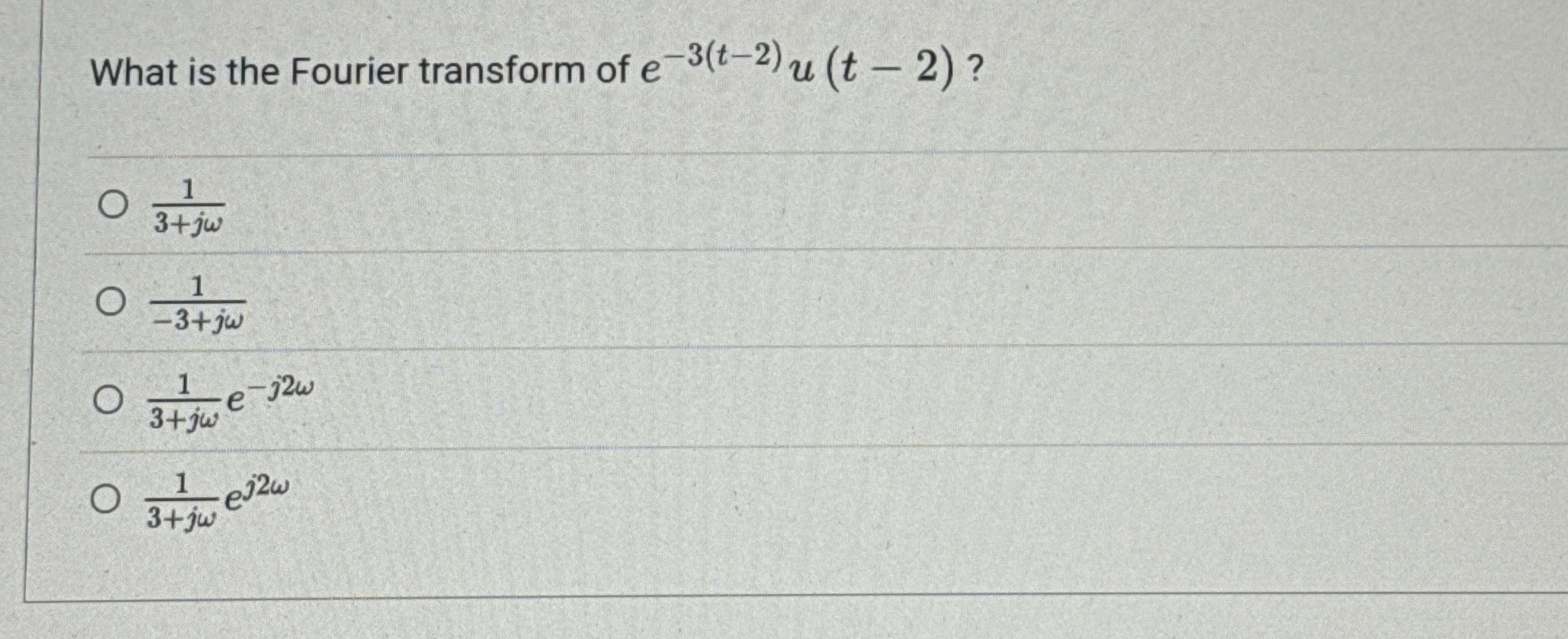 What is the Fourier transform of e - 3 ( t - 2 )