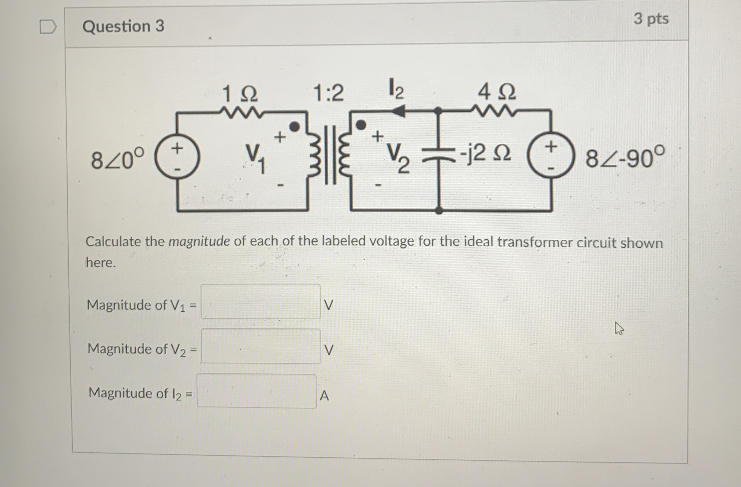 Question 3 3 pts Calculate the magnitude of each