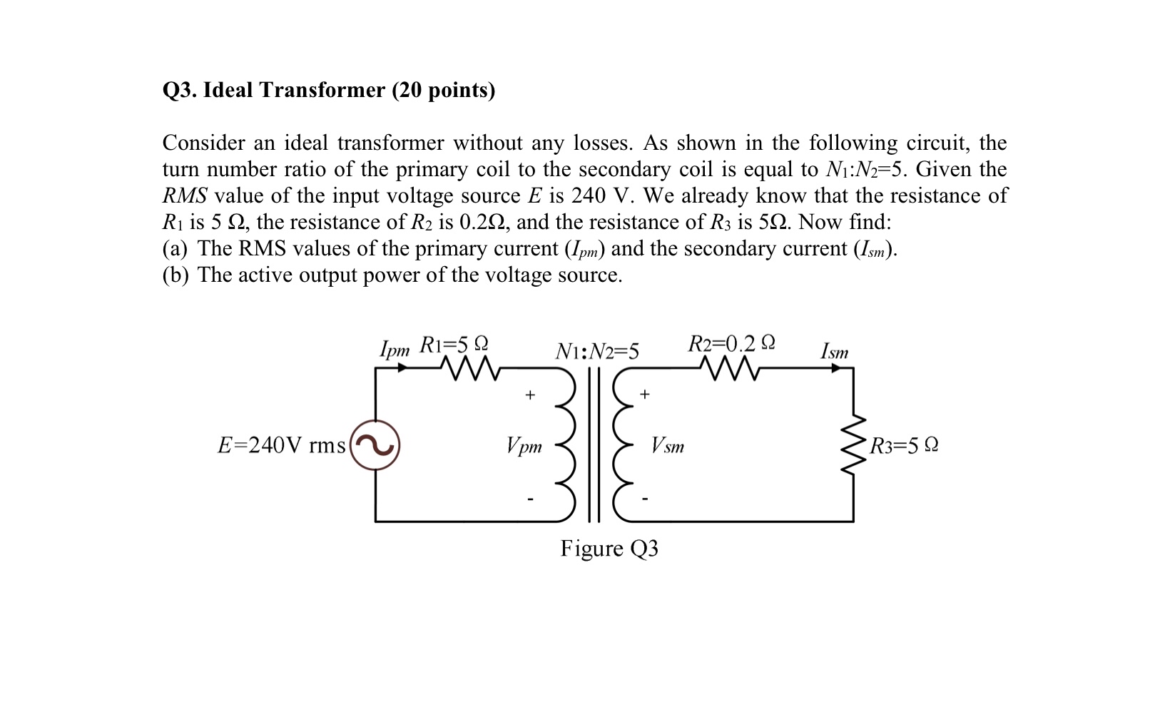 Q 3 . Ideal Transformer ( 2 0 points ) Consider