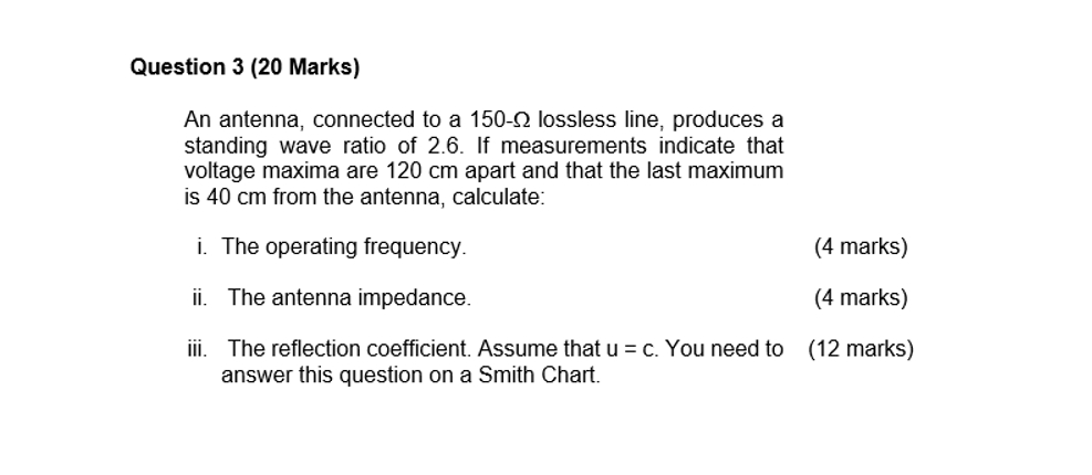 Question 3 ( 2 0 Marks ) An antenna, connected to