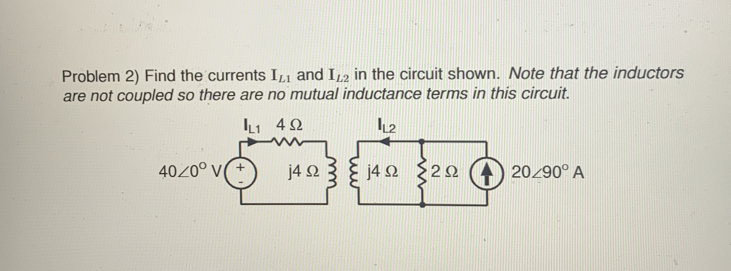 Problem 2 ) Find the currents I L 1 and I L 2 in