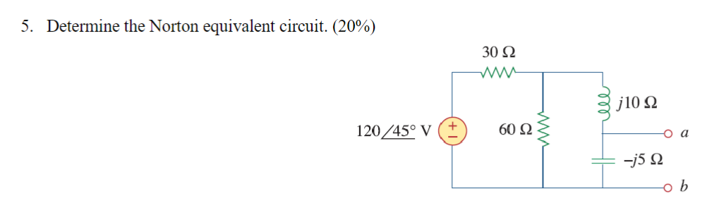 Determine the Norton equivalent circuit. ( 2 0 %