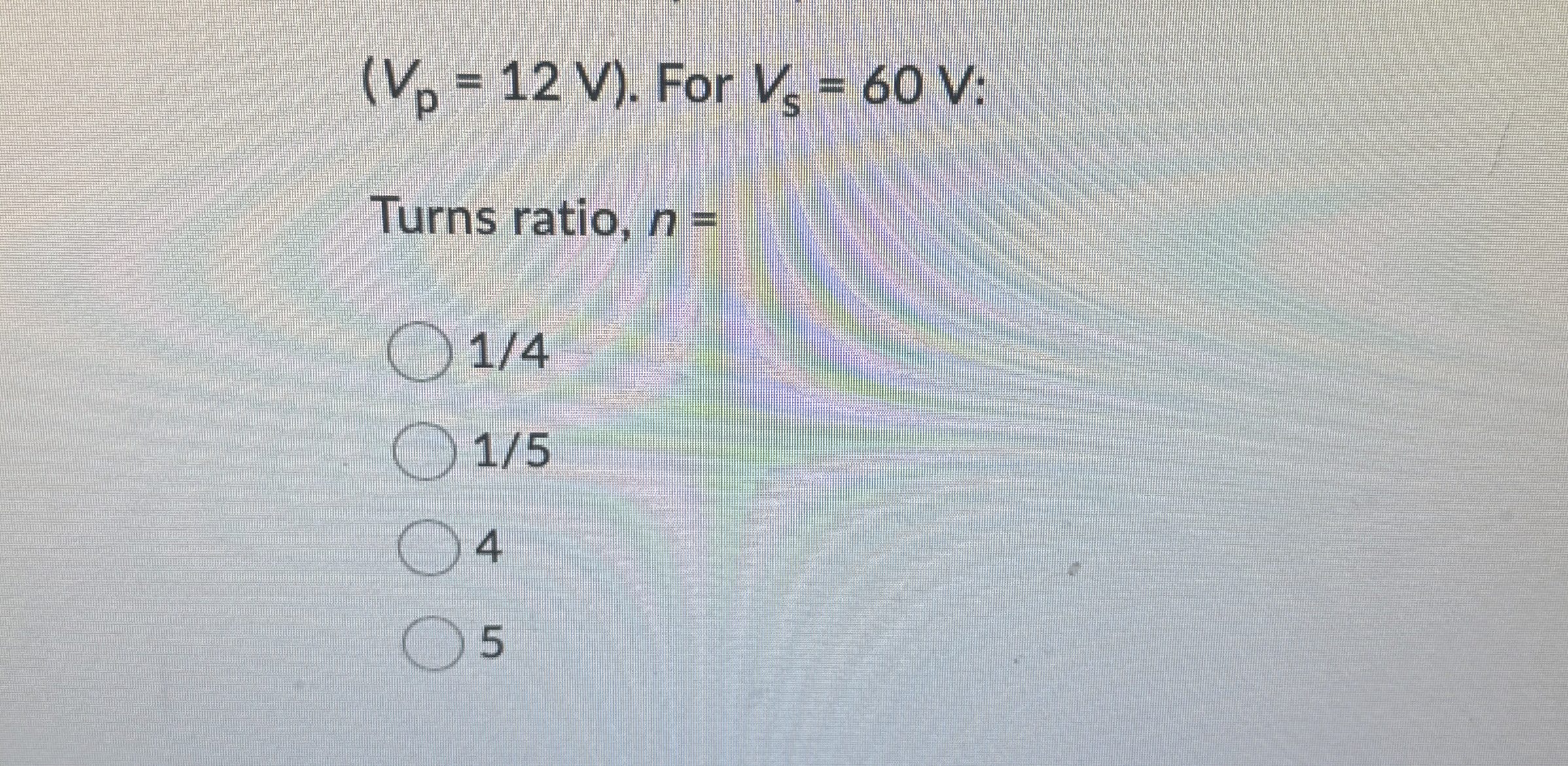 ) = ( 1 2 ( V ) . For V s = 6 0 V : Turns ratio,