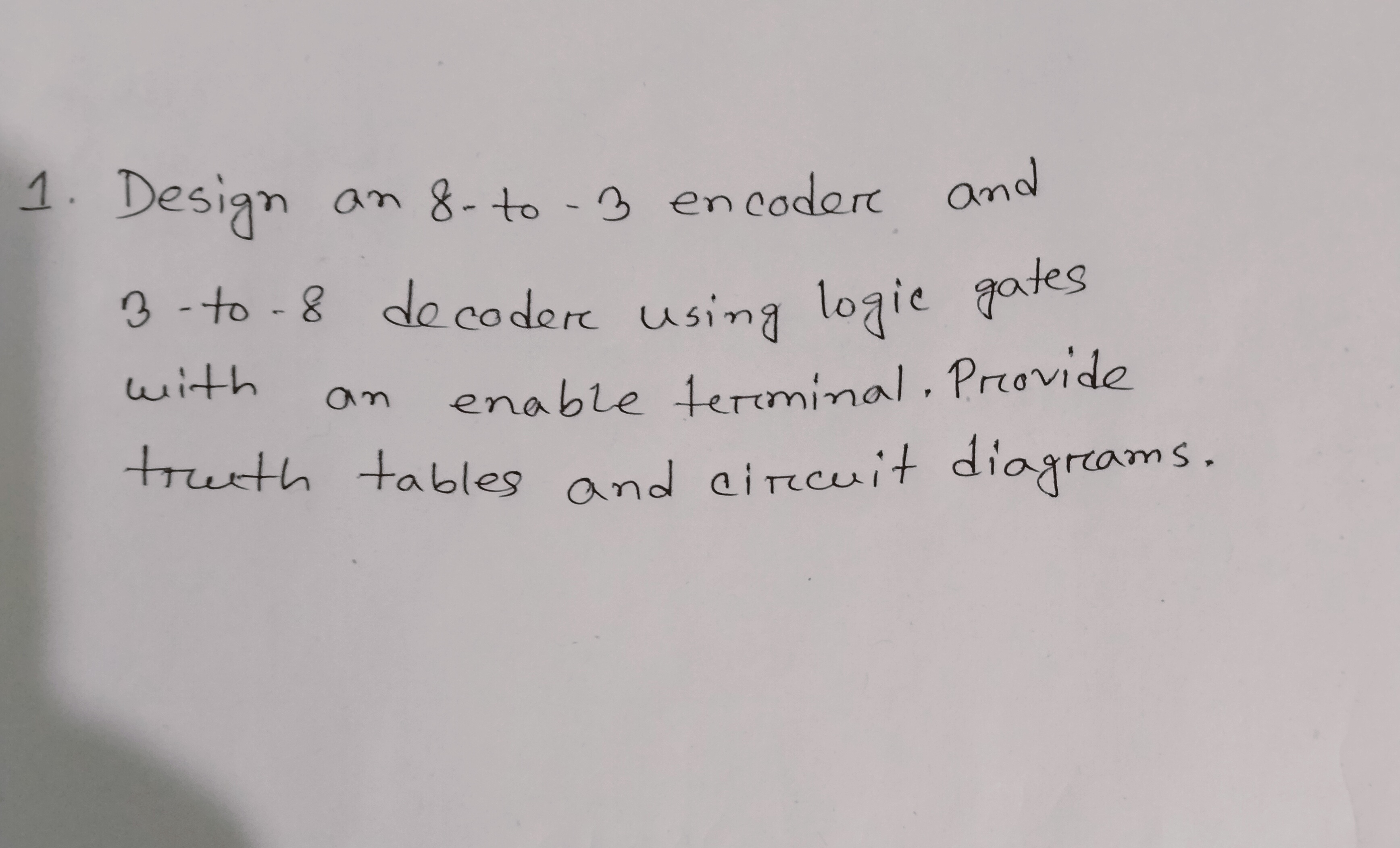 1 . Design an 8 - to - 3 encoder and 3 - to - 8