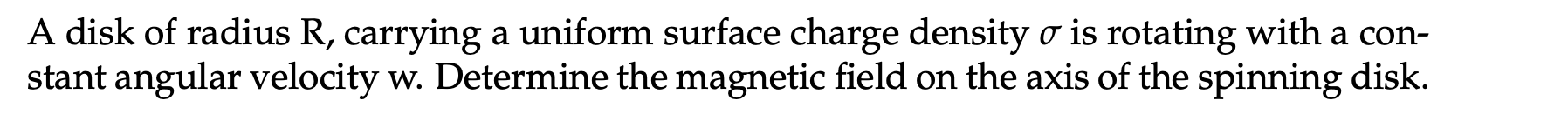 A disk of radius R , carrying a uniform surface