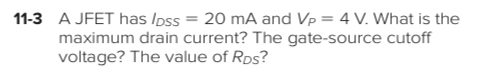 1 1 - 3 A JFET has I D S S = 2 0 m A and V P = 4