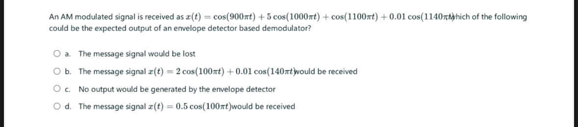 An AM modulated signal is received as yhich of