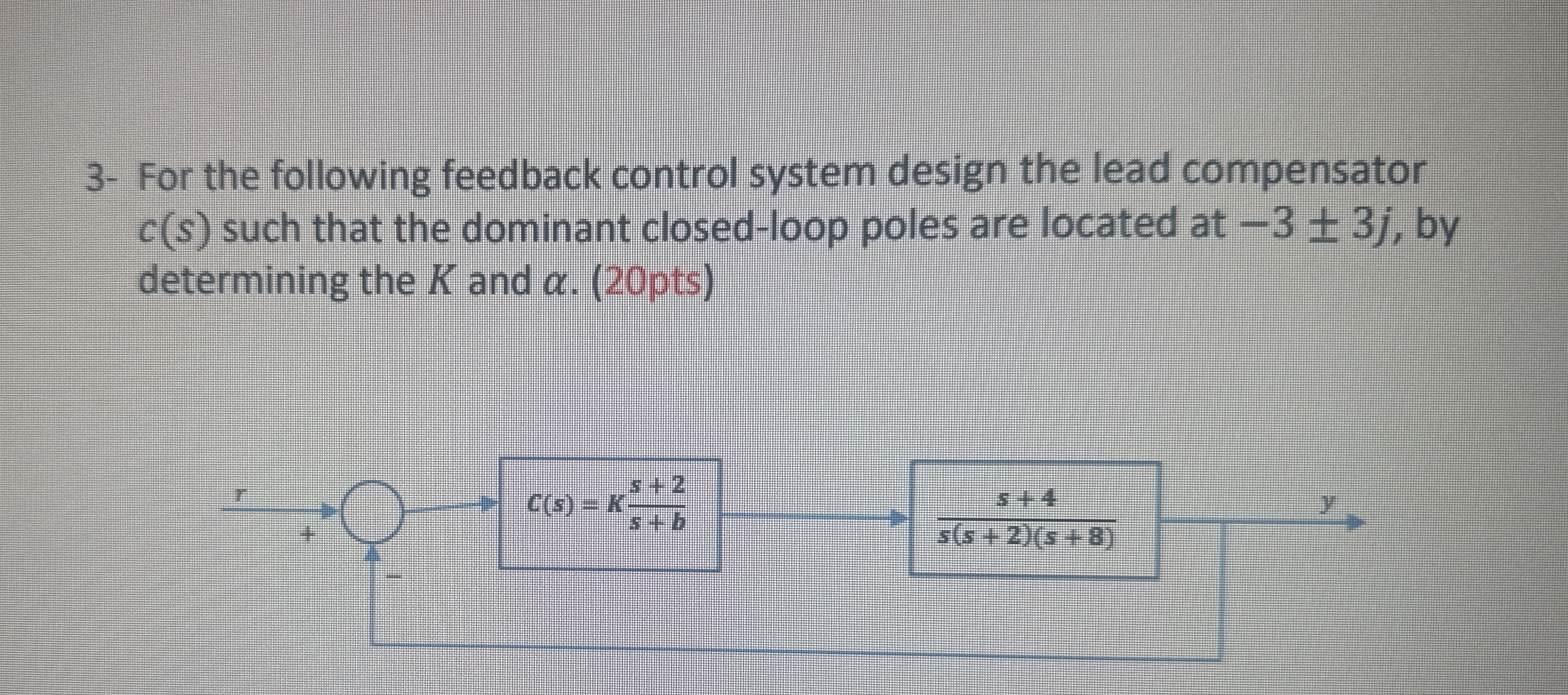 3 - For the following feedback control system