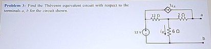 Problem 3 : Find the Thevenin equivalent circuit