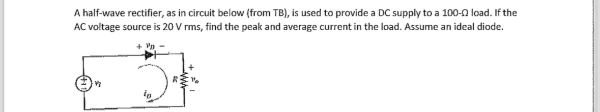 A half - wave rectifier, as in circuit below (