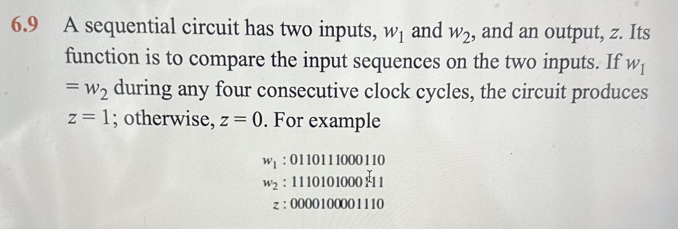 6 . 9 A sequential circuit has two inputs, w 1