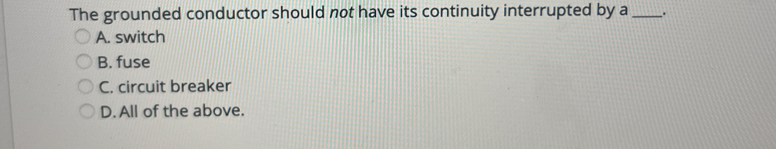 The grounded conductor should not have its