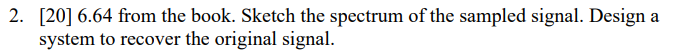 2 . [ 2 0 ] 6 . 6 4 from the book. Sketch the