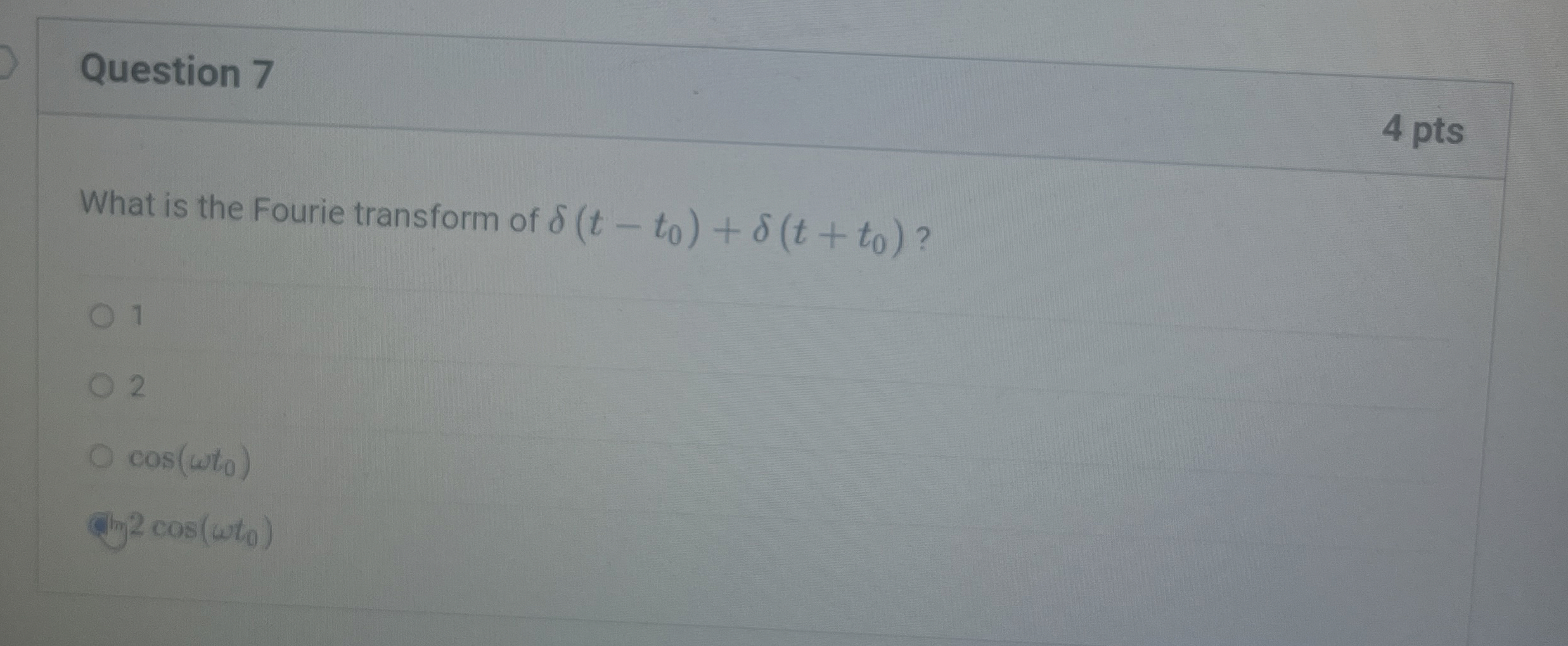 Question 7 4 pts What is the Fourie transform of