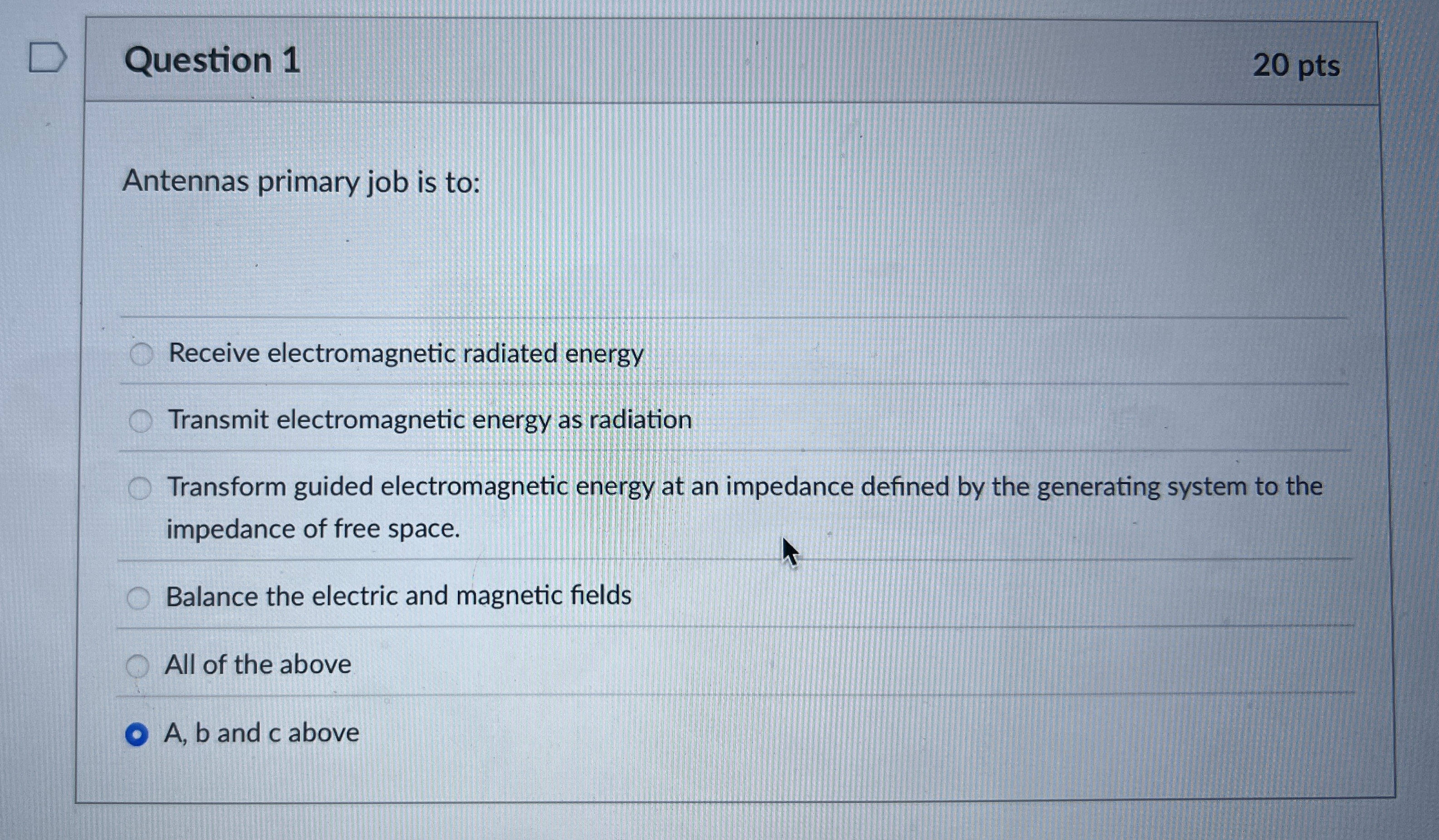 Question 1 2 0 pts Antennas primary job is to: